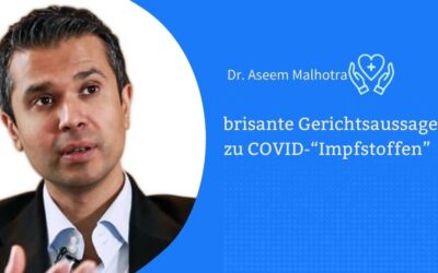 Dr. Aseem Malhotras brisante Gerichtsaussage zu COVID-“Impfstoffen”
