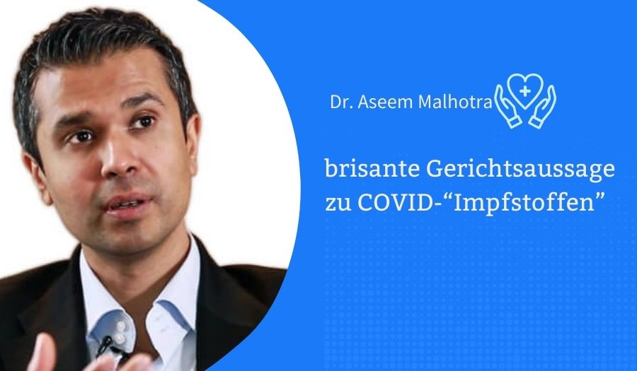 Dr. Aseem Malhotras brisante Gerichtsaussage zu COVID-“Impfstoffen”