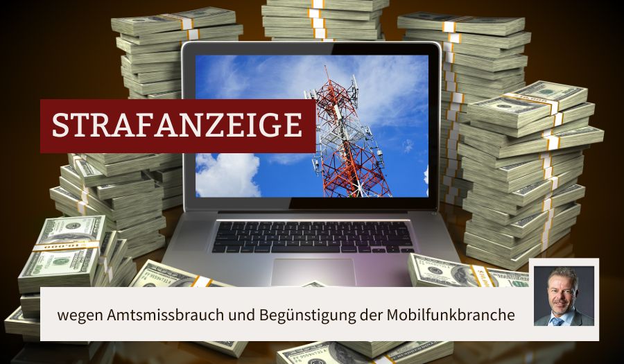 Strafanzeige wegen Amtsmissbrauch und Begünstigung der Mobilfunkbranche