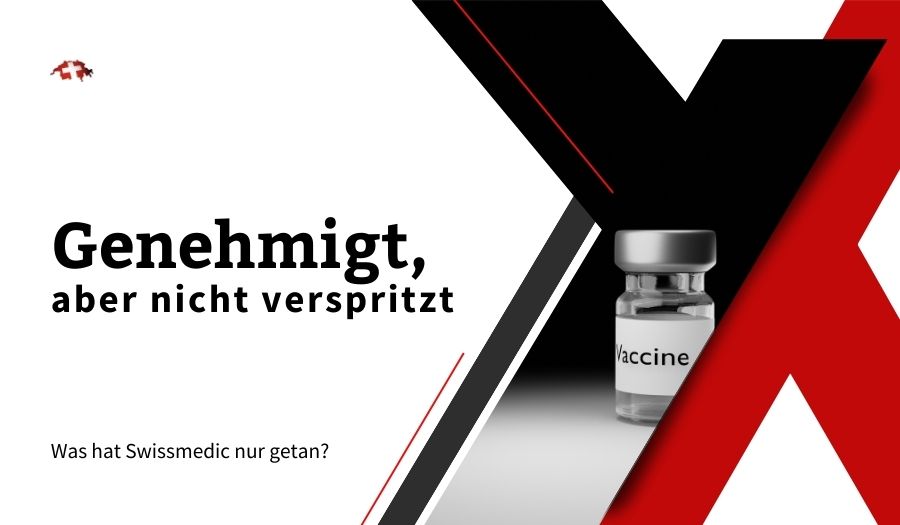Der von Swissmedic genehmigte Impfstoff wurde nicht verspritzt!