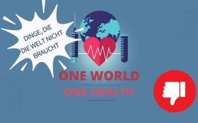 Eine Welt, eine Gesundheit: Dinge, welche die Welt nicht braucht!