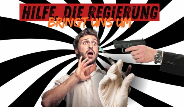 Hilfe, die Regierung bringt uns um!?