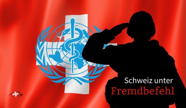 Schweiz unter Fremdbefehl – unter Kommando der Hintermänner der WHO?