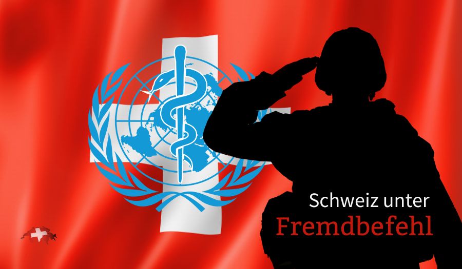 Schweiz unter Fremdbefehl – unter Kommando der Hintermänner der WHO?